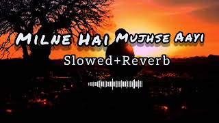 MILNE HAI MUJHSE AAYI SlowedReverb [upl. by Ahseket233]