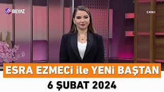 Esra Ezmeci ile Yeni Baştan 6 Şubat 2024 [upl. by Lemal]