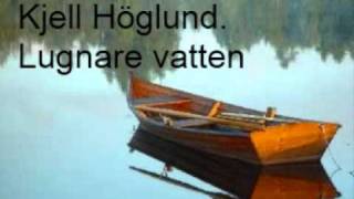 Kjell Höglund  Lugnare vatten [upl. by Nereen]