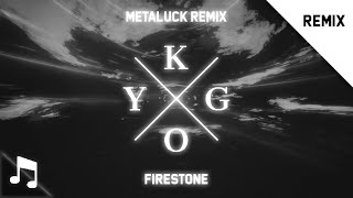 Kygo ft Conrad  Firestone METALUCK Remix [upl. by Marva]