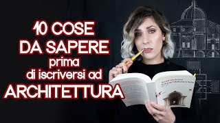 10 COSE DA SAPERE prima di iscriversi ad ARCHITETTURA [upl. by Hesketh]