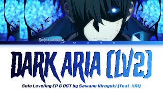 Solo Leveling EP 6 OST FULL quotDARK ARIA ＜LV2＞quot by SawanoHiroyukinZkXAI Lyrics [upl. by Iow]