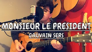 MONSIEUR LE PRESIDENT  GAUVAIN SERS [upl. by Wivina258]