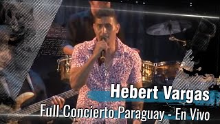 Hebert Vargas  Concierto en Paraguay en vivo [upl. by Nylqcaj]