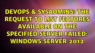 The request to list features available on the specified server failed Windows Server 2012 [upl. by Staffan559]