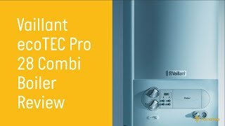 Vaillant ecoTec Pro 28 Combi Gas Boiler Review  Hometree UK [upl. by Ladin920]