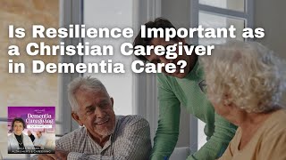 Is Resilience Important as a Christian Caregiver in Dementia Care [upl. by Cutcliffe]