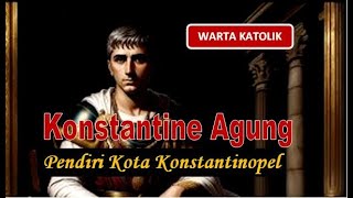 Konstantine Agung pendiri kota Konstantinopel [upl. by Meuser]