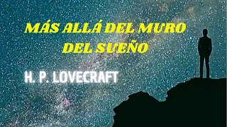 Cuento MÁS ALLÁ DEL MURO DEL SUEÑO H P LOVECRAFT  Audiolibro en español [upl. by Adella873]