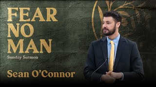 Fear No Man  Sunday Sermon  Sean OConnor  Jan 28 2024 [upl. by Ahtrim579]