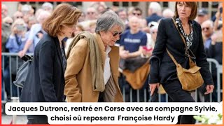 Jacques Dutronc rentré en Corse avec sa compagne Sylvie choisi où reposera Françoise Hardy [upl. by Orestes125]