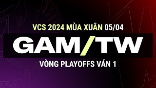 GAM vs TW  Ván 1  VCS 2024 MÙA XUÂN  Vòng Playoffs  05042024 [upl. by Adnilreb]