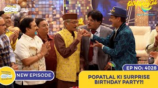 NEW Ep 4028  Popatlal Ki Surprise Birthday Party I Taarak Mehta Ka Ooltah Chashmah  तारक मेहता [upl. by Hardi]