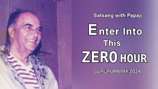 PAPAJI  Enter Into This Zero Hour  Gurupurnima 2024 [upl. by Thornton]