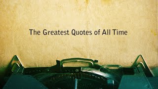 THE GREATEST QUOTES OF ALL TIME [upl. by Drandell]