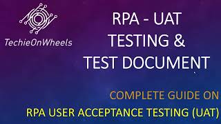 RPA UAT testing amp UAT test document  User Acceptance Testing  RPA Tutorial  UAT  TechieOnWheels [upl. by Erasme]