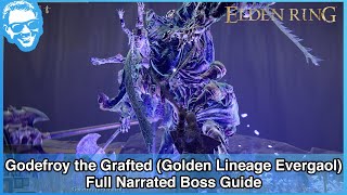 Godefroy the Grafted Golden Lineage Evergaol  Full Narrated Boss Guide  Elden Ring 4k HDR [upl. by Ogait35]