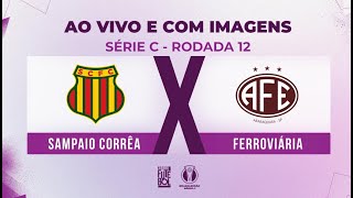 AO VIVO E COM IMAGENS SAMPAIO CORRÊA X FERROVIÁRIA  RODADA 12  SÉRIE C 2024 [upl. by Nelia]