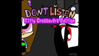 Dont Listen Kitty Crossovers Edition [upl. by Ogata823]