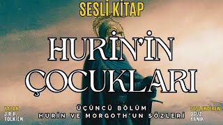 HURİNin ÇOCUKLARI  Hurin ve Morgothun Sözleri TOLKİEN  ORTA DÜNYA  Sesli Kitap [upl. by Colver]