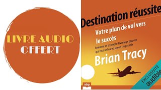 Livre Audio Offert Destination réussite Votre plan de vol vers le succès Brian Tracy [upl. by Aleik]