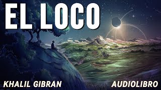 EL LOCO de Khalil Gibran AUDIOLIBRO COMPLETO en ESPAÑOL Un viaje de Desarrollo Espiritual [upl. by Memberg]