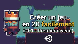 Créer un jeu en 2D facilement avec Unity 1  Création du premier niveau [upl. by Yhtomot758]