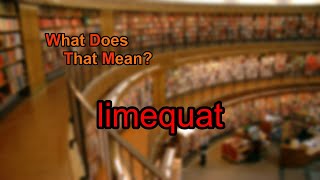 What does limequat mean [upl. by Aiahc823]