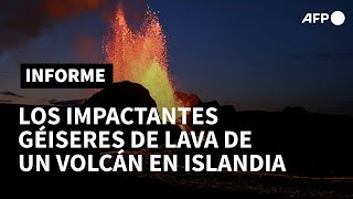 En Islandia erupción volcánica se convierte en enormes géiseres de lava  AFP [upl. by Allimrac]