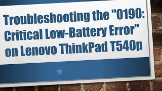 Troubleshooting the quot0190 Critical LowBattery Errorquot on Lenovo ThinkPad T540p [upl. by Attenauq751]