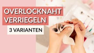 Overlocknaht verriegeln  3 Varianten eine Naht von der Overlock zu sichern  Overlock nähen [upl. by Dow849]