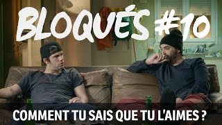 Bloqués 10  Comment tu sais que tu laimes [upl. by Suoiluj]