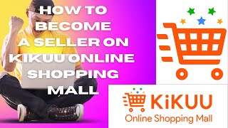 How To Become a Seller On The Kikuu Online Shopping Platform [upl. by Niela]