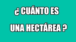 ¿ Cuánto es una hectárea  Equivalencia en metros cuadrados [upl. by Salzhauer861]