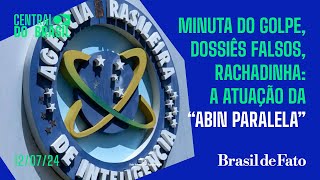 Minuta do golpe dossiê falso rachadinha a atuação da quotAbin paralelaquot  Central do Brasil [upl. by Philbrook]