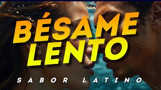 BÉSAME LENTO  SABOR LATINO  Un Canal de Música Latina [upl. by Nara]