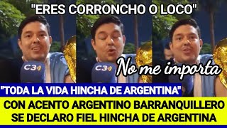 Críticas a Barranquillero que con acento argentino se declaró hincha de argentina [upl. by Cychosz306]