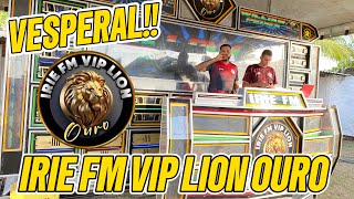 VESPERAL IRIE FM VIP LION OURO NA CHOPERIA BENEDITO DE FIRMINO POVSAO LOURENÇO CAJAPIO [upl. by Ninaj]