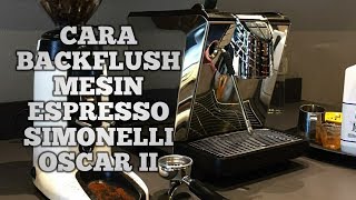 CARA MERAWAT DAN BACKFLUSH MESIN ESPRESSO SIMONELLI OSCAR II [upl. by Wendelina212]