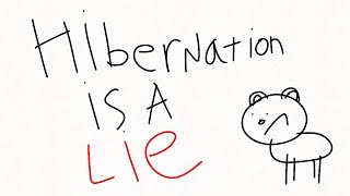 Hibernation is a lie [upl. by Lydnek867]