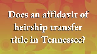 Does an affidavit of heirship transfer title in Tennessee [upl. by Morly]