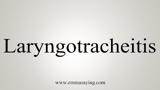 How To Say Laryngotracheitis [upl. by Enaz341]