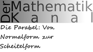 Die Parabel Von Normalform zur Scheitelform  DerMathematikKanal [upl. by Adekan]