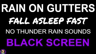 Rain On Gutters Heavy Rain BLACK SCREEN Rain NO THUNDER Rain Downpour Rain Sounds For Sleeping [upl. by Alis]