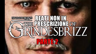 RIASSUNTO ACCURATISSIMO ANIMALI FANTASTISBRIZZ I REATINONINPRESCRIZIONE DI GRINDESBRIZZ  PARTE 2 [upl. by Adnik]