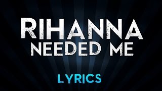 Needed Me  Rihanna  Lyrics Video ✪ [upl. by Harod]