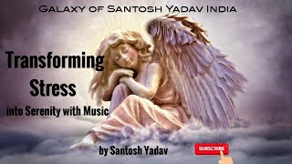 Transforming Stress into Serenity with Music by Galaxy of Santosh Yadav India [upl. by Anivid]