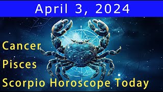 Good luck💚Change your life💰Cancer  Scorpio  Pisces Horoscope Today April 3 2024 astrology [upl. by Hoyt]