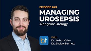 Ep 43  Managing Urosepsis  Dr Arthur Caire amp Dr Shelby Bennett  BackTable Podcast [upl. by Eelaroc]