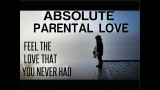 Absolute Parental Love  Feel The Love That You Never Had Subliminal Affirmations [upl. by Alrac393]